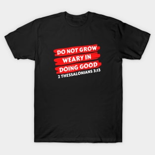 Do Not Grow Weary in Doing Good | Christian Saying T-Shirt